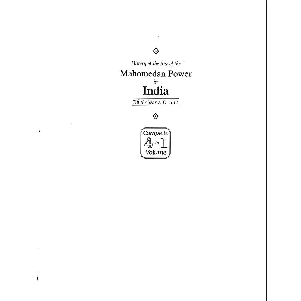 History of the Rise of the Mahomedan Power In India (4 Volumes in 1)