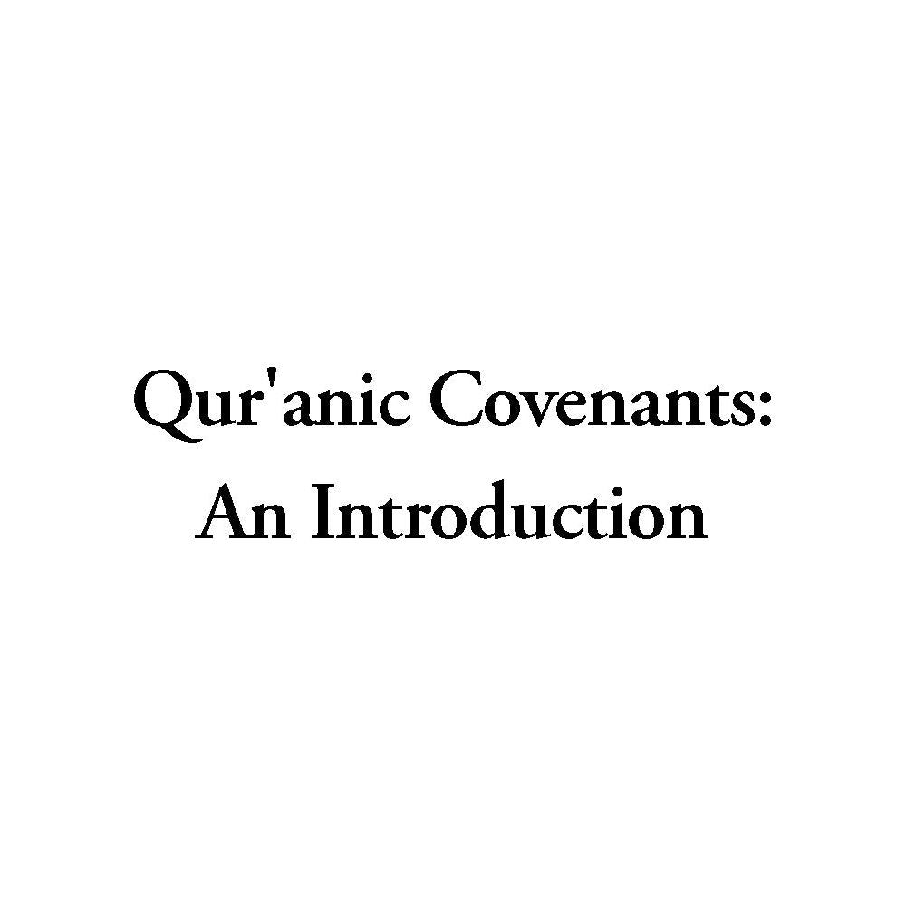 Qur'anic Covenants: An Introduction - Ahmer Bilal Soofi (Second Edition)