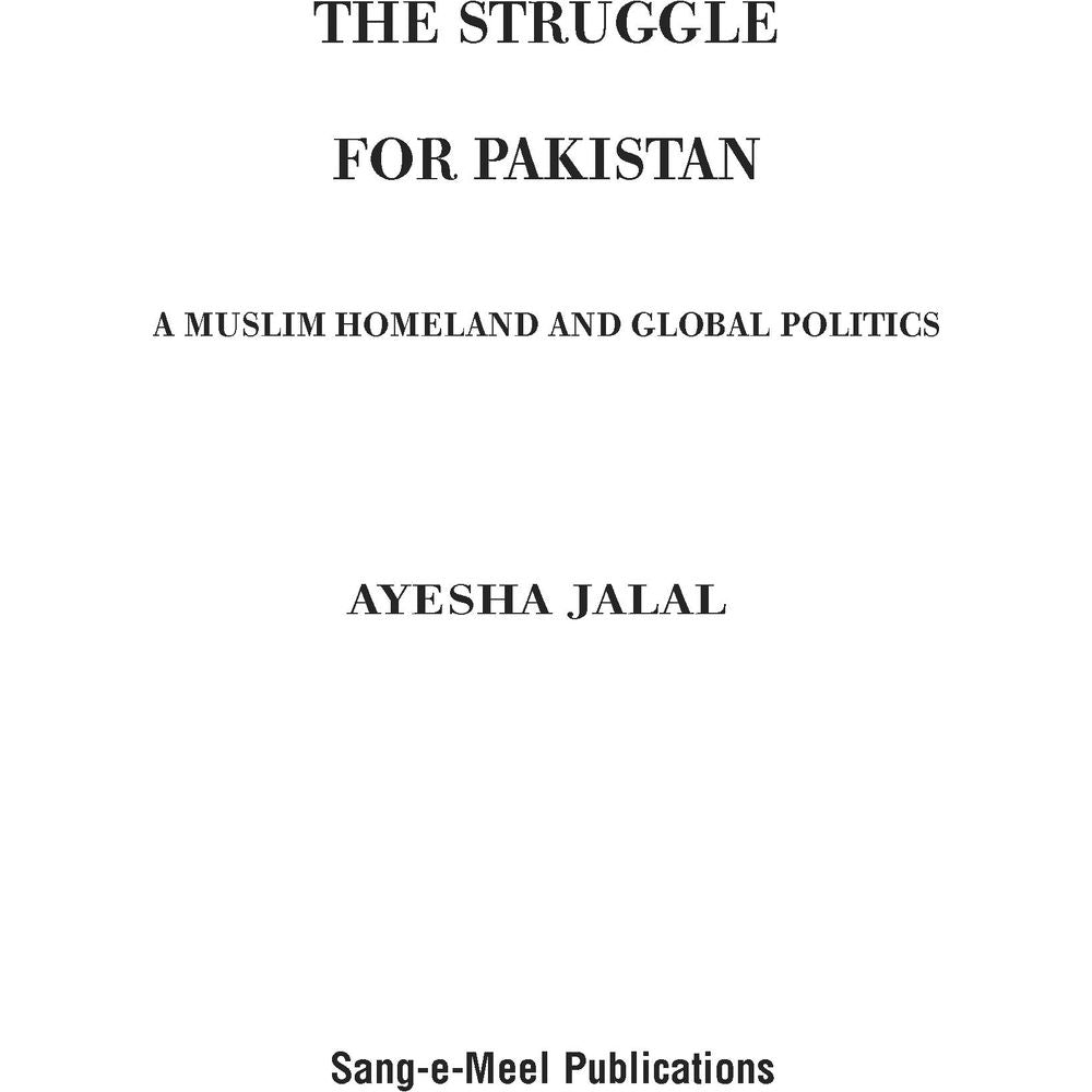 The Struggle for Pakistan: A Muslim Homeland and Global Politics - Ayesha Jalal