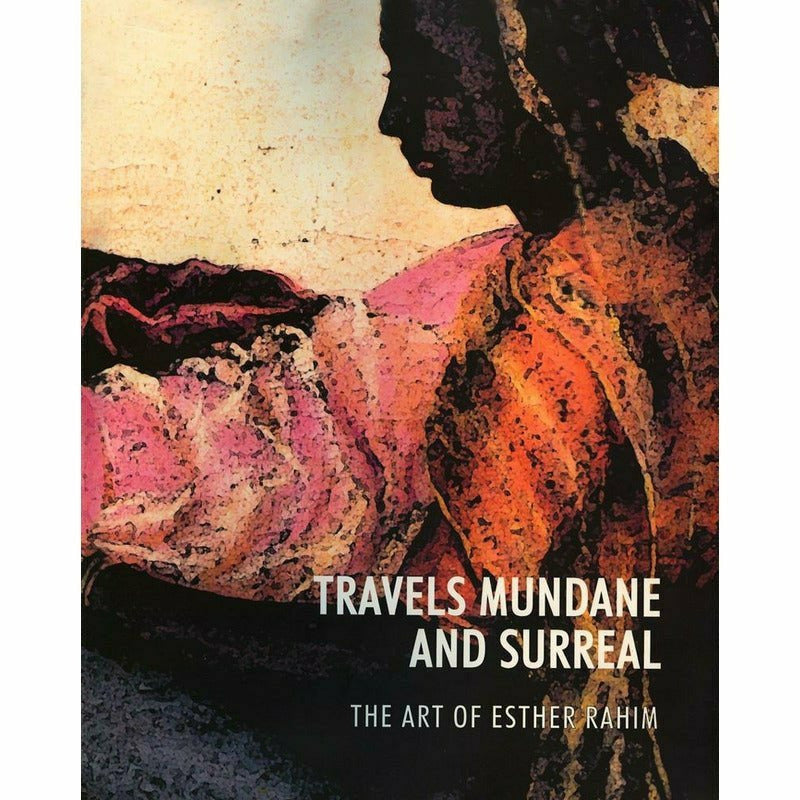 Travels Mundane & Surreal: The Art Of Esther Rahim